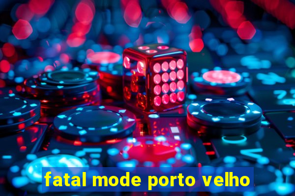 fatal mode porto velho